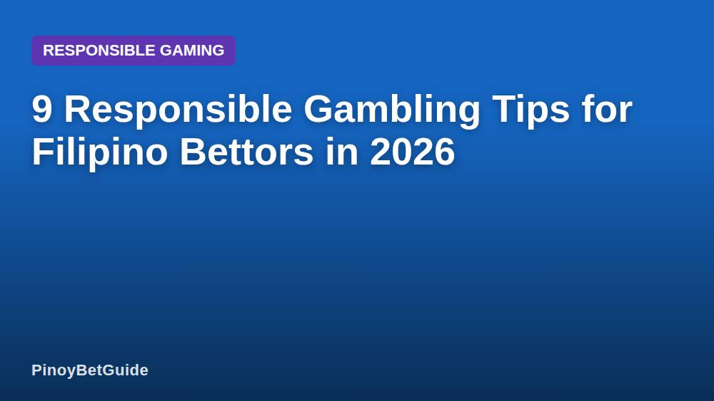 9 Responsible Gambling Tips for Filipino Bettors in 2026