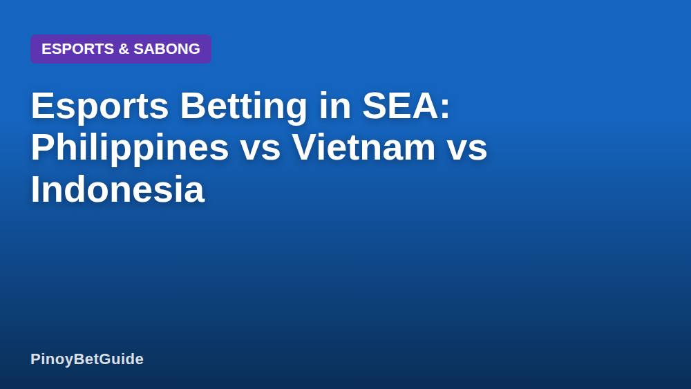 Esports Betting in SEA: Philippines vs Vietnam vs Indonesia
