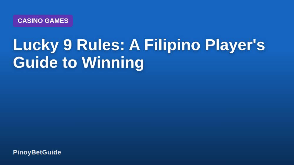 Lucky 9 Rules: A Filipino Player's Guide to Winning