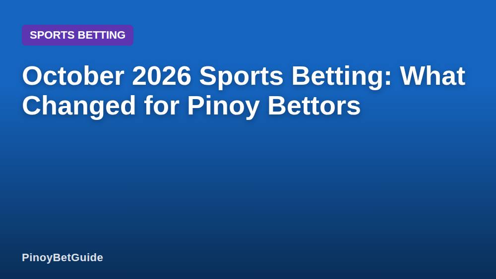 October 2026 Sports Betting: What Changed for Pinoy Bettors
