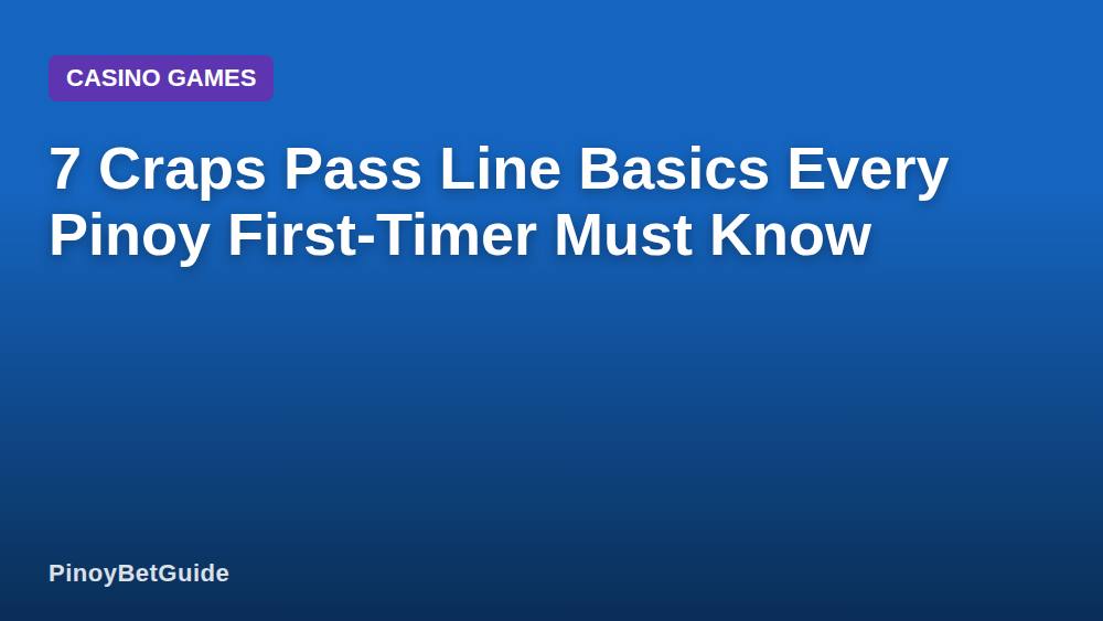 7 Craps Pass Line Basics Every Pinoy First-Timer Must Know